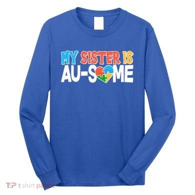 My Sister Is AU-SOME Autism Awareness Long Sleeve Shirt