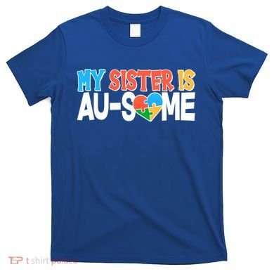 My Sister Is AU-SOME Autism Awareness T-Shirt