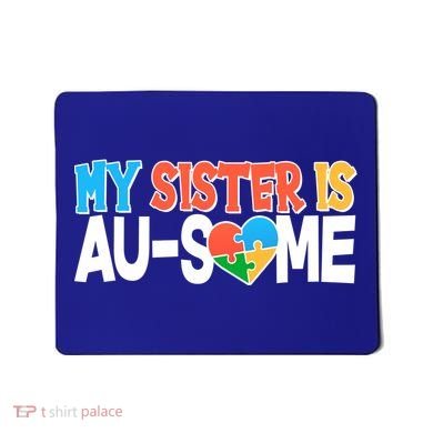 My Sister Is AU-SOME Autism Awareness Mousepad