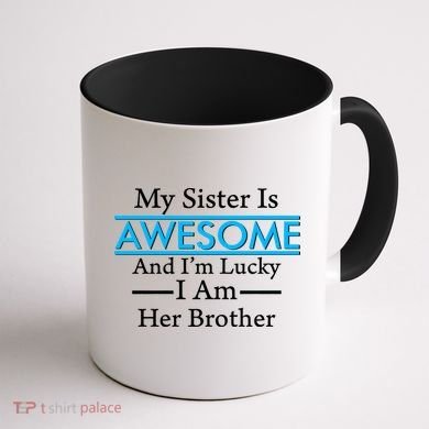 My Sister Is Awesome And I'm Lucky I Am Her Brother Coffee Mug back