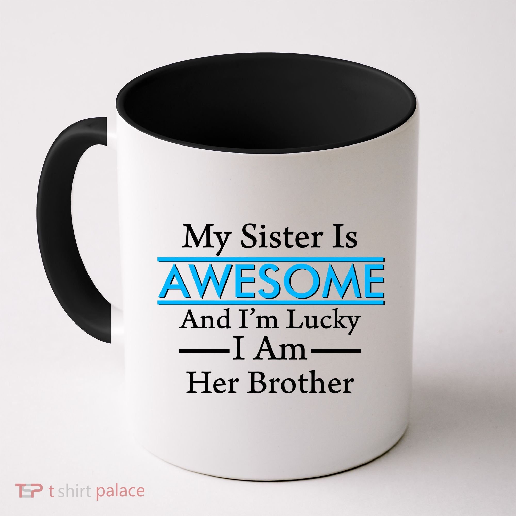 My Sister Is Awesome And I'm Lucky I Am Her Brother Coffee Mug
