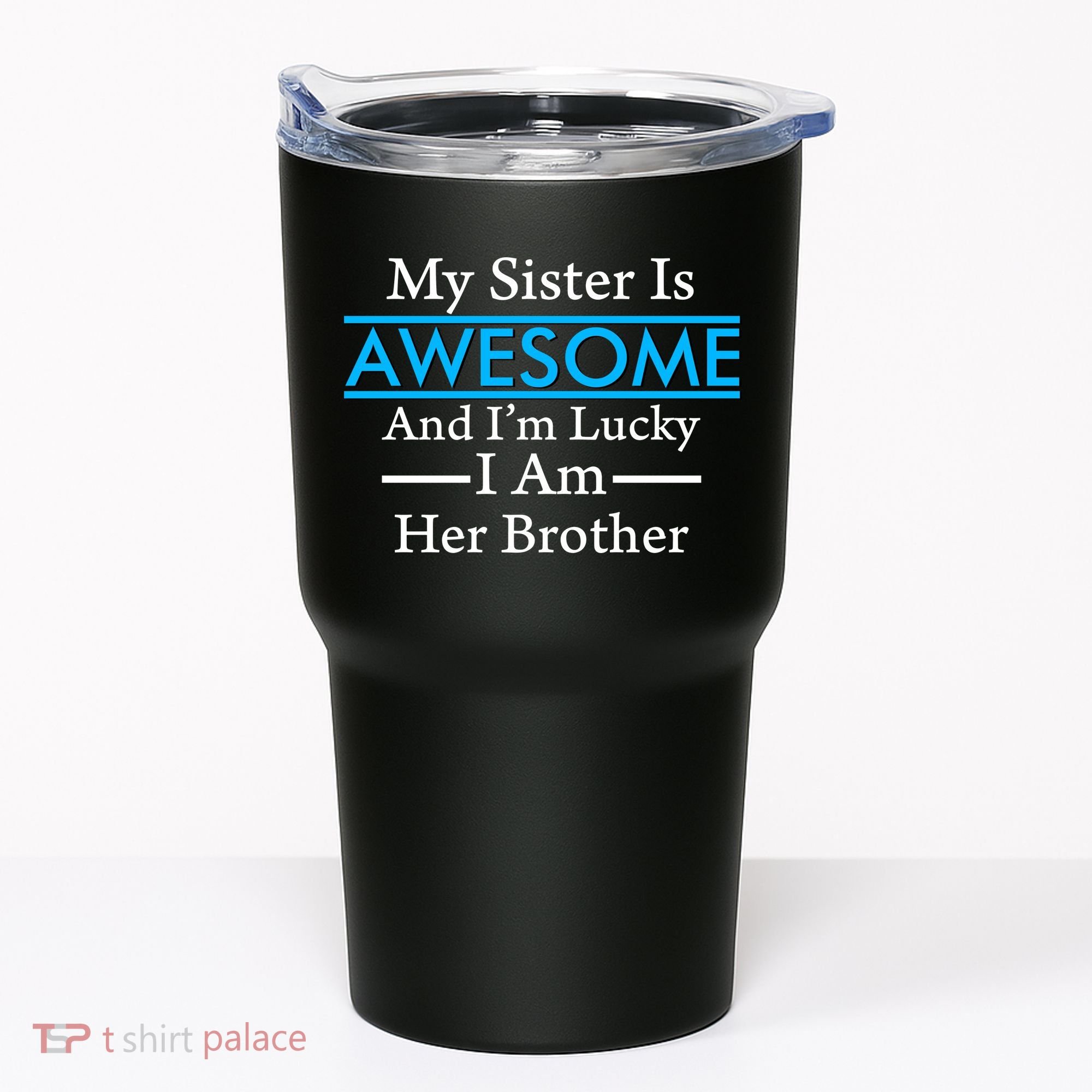 My Sister Is Awesome And I'm Lucky I Am Her Brother Tumbler