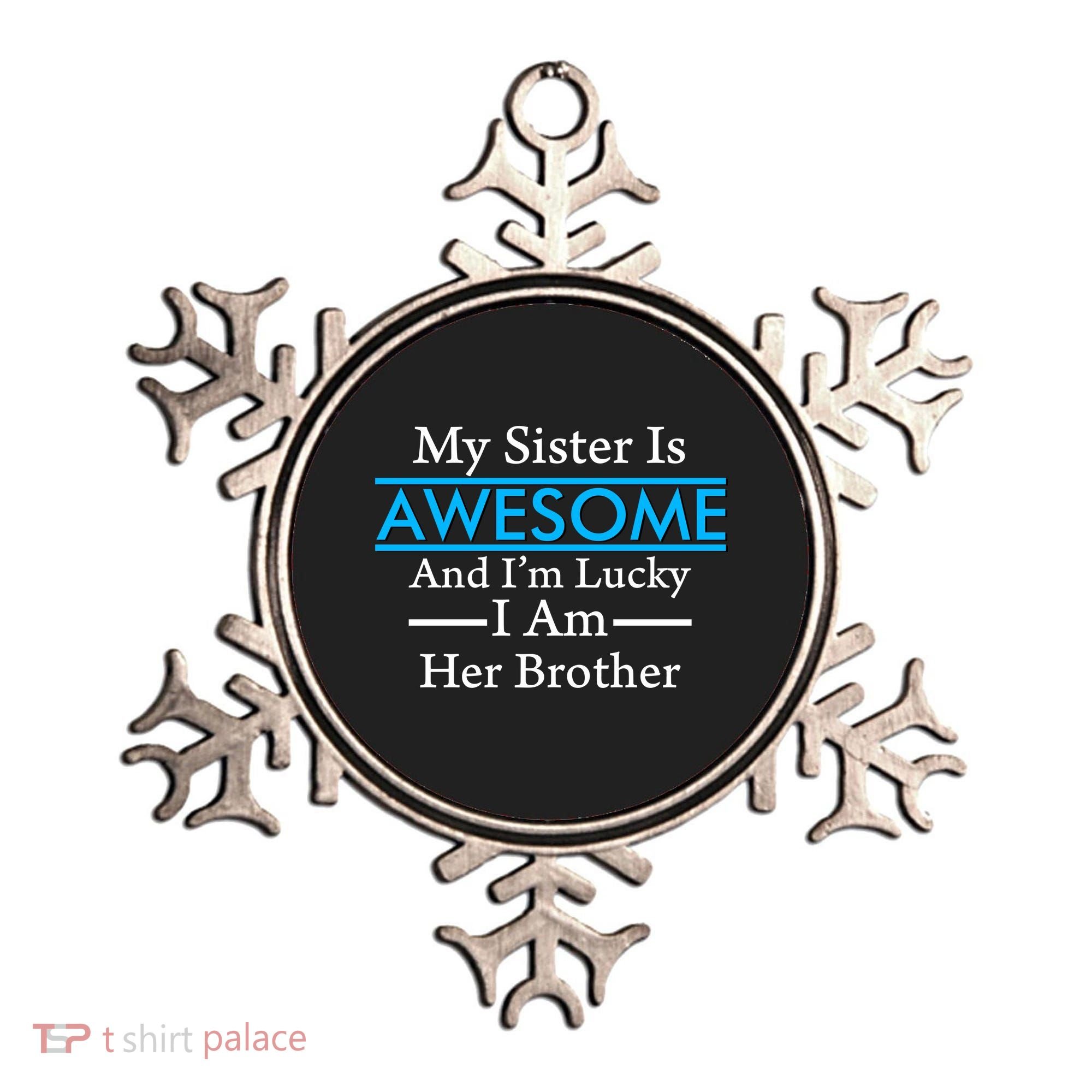 My Sister Is Awesome And I'm Lucky I Am Her Brother Ornament
