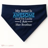 My Sister Is Awesome And I'm Lucky I Am Her Brother USA-Made Doggie Bandana thumb 0
