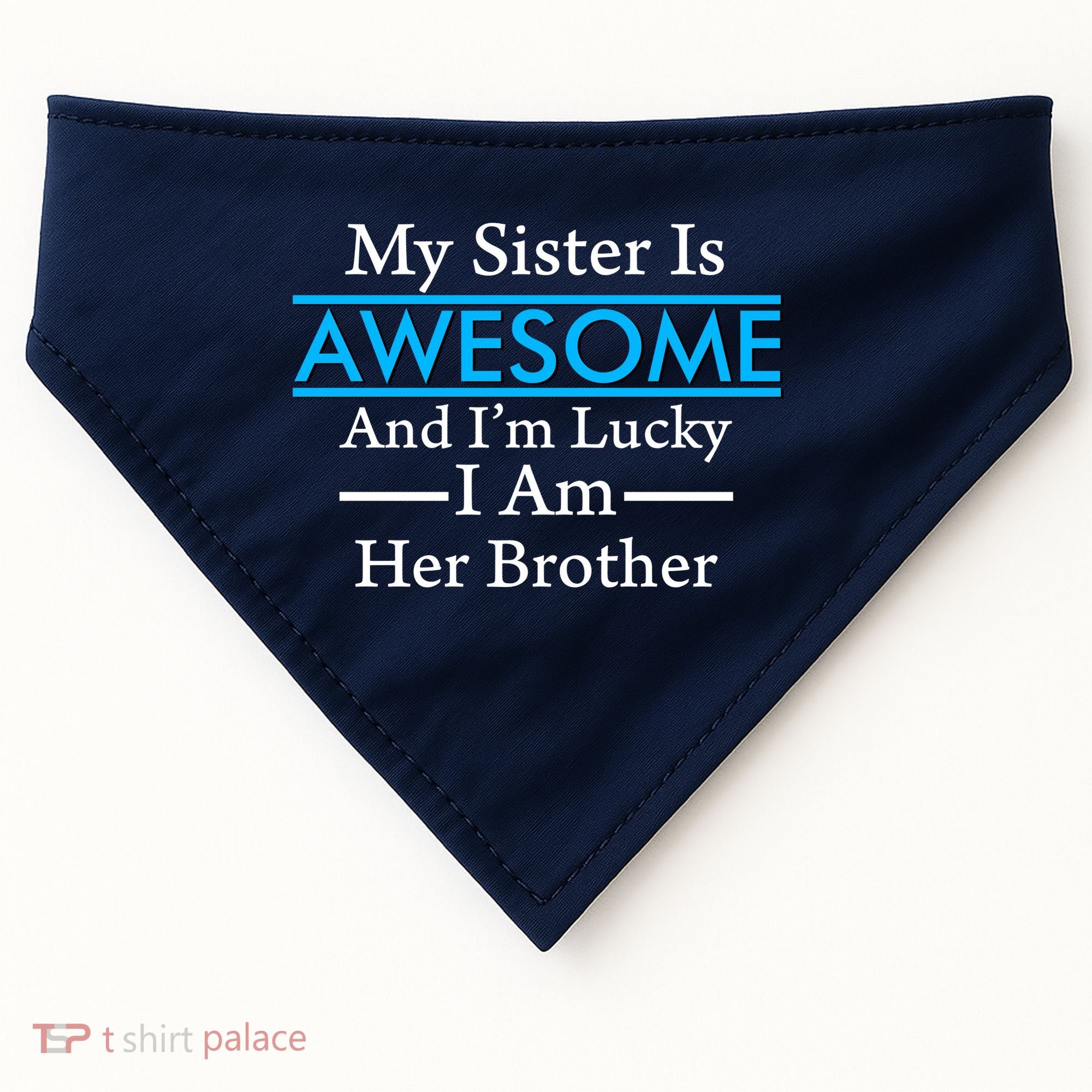 My Sister Is Awesome And I'm Lucky I Am Her Brother USA-Made Doggie Bandana