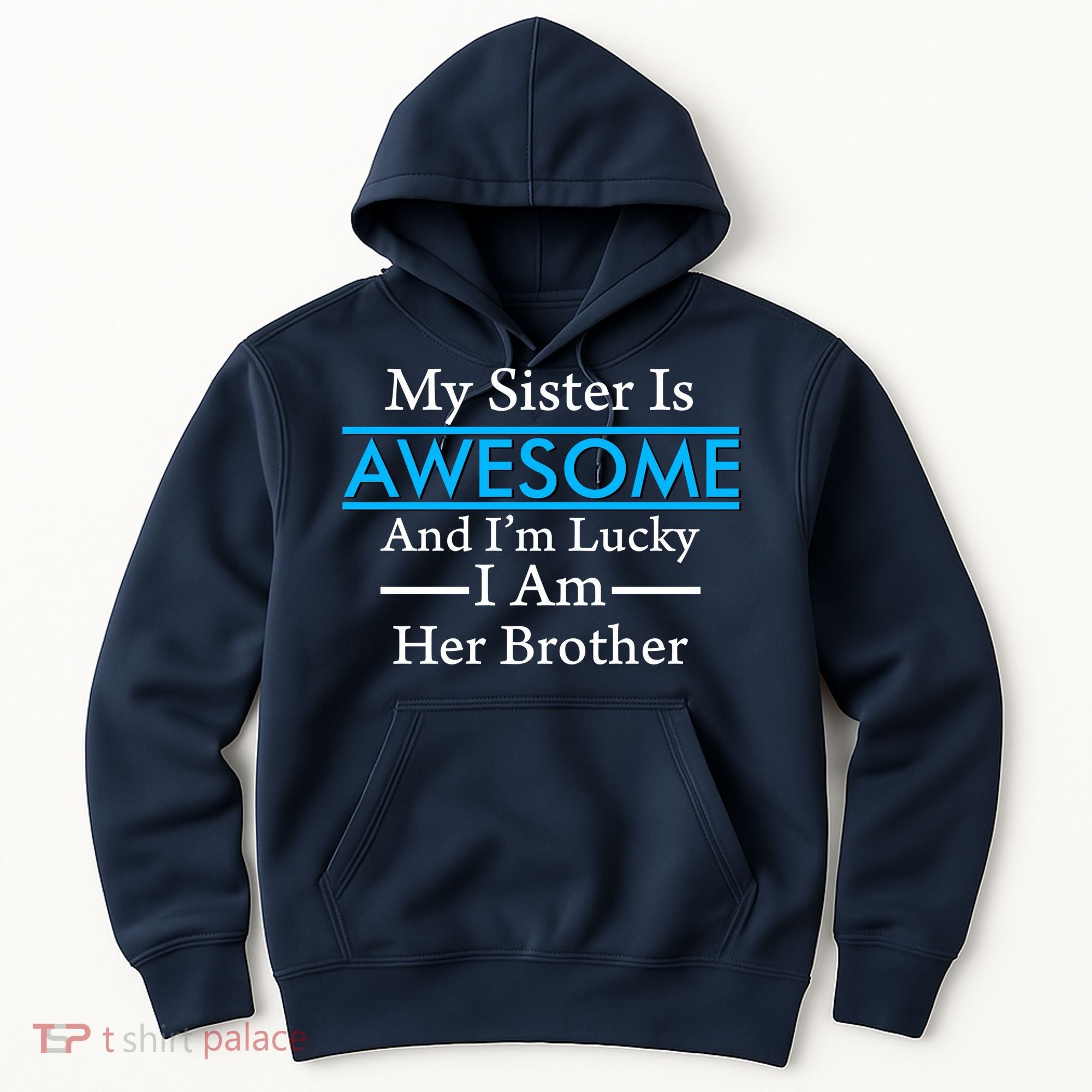 My Sister Is Awesome And I'm Lucky I Am Her Brother Hoodie