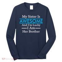 My Sister Is Awesome And I'm Lucky I Am Her Brother Long Sleeve Shirt thumb 0
