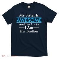 My Sister Is Awesome And I'm Lucky I Am Her Brother T-Shirt thumb 0
