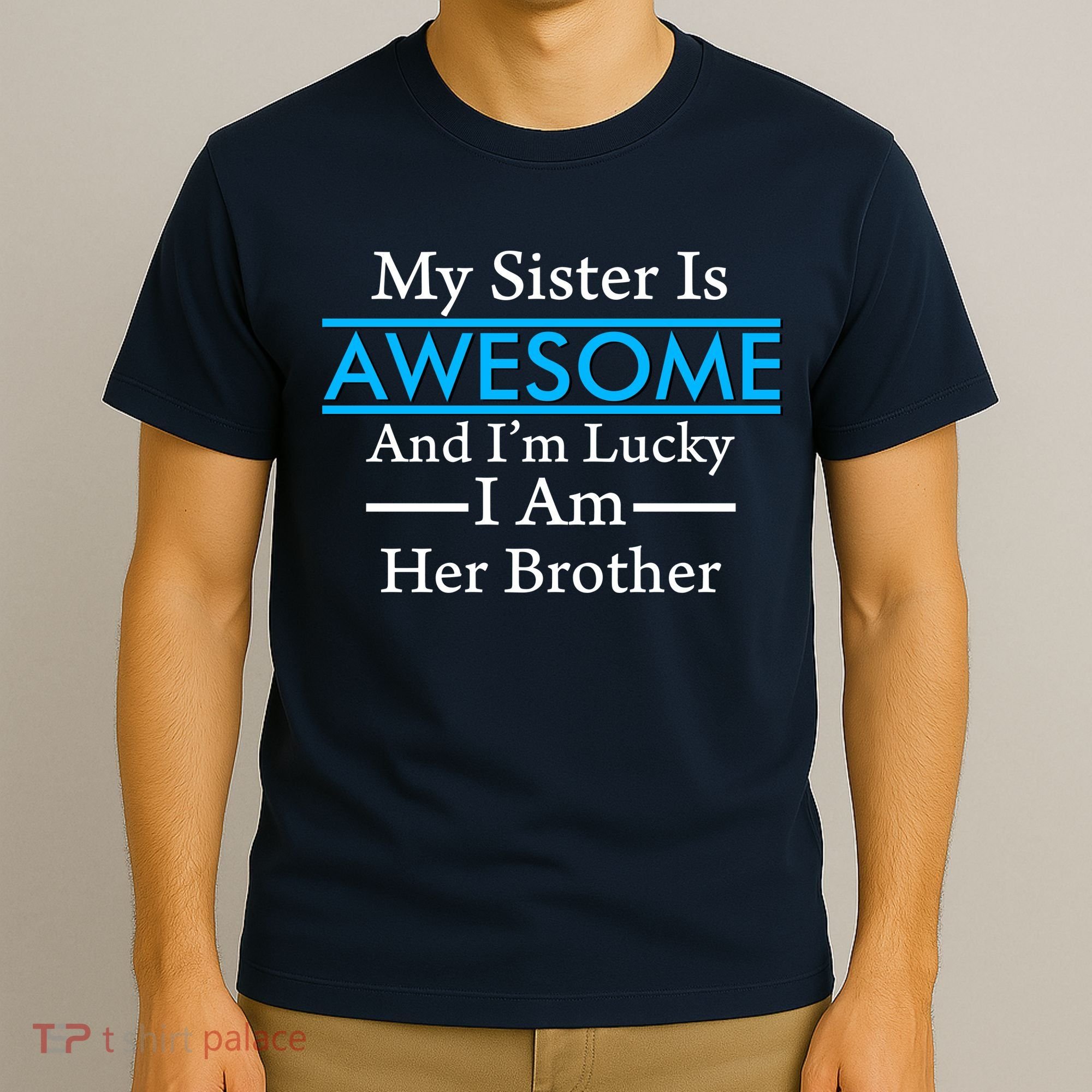 My Sister Is Awesome And I'm Lucky I Am Her Brother T-Shirt