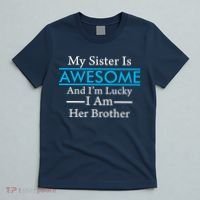 My Sister Is Awesome And I'm Lucky I Am Her Brother T-Shirt thumb 5