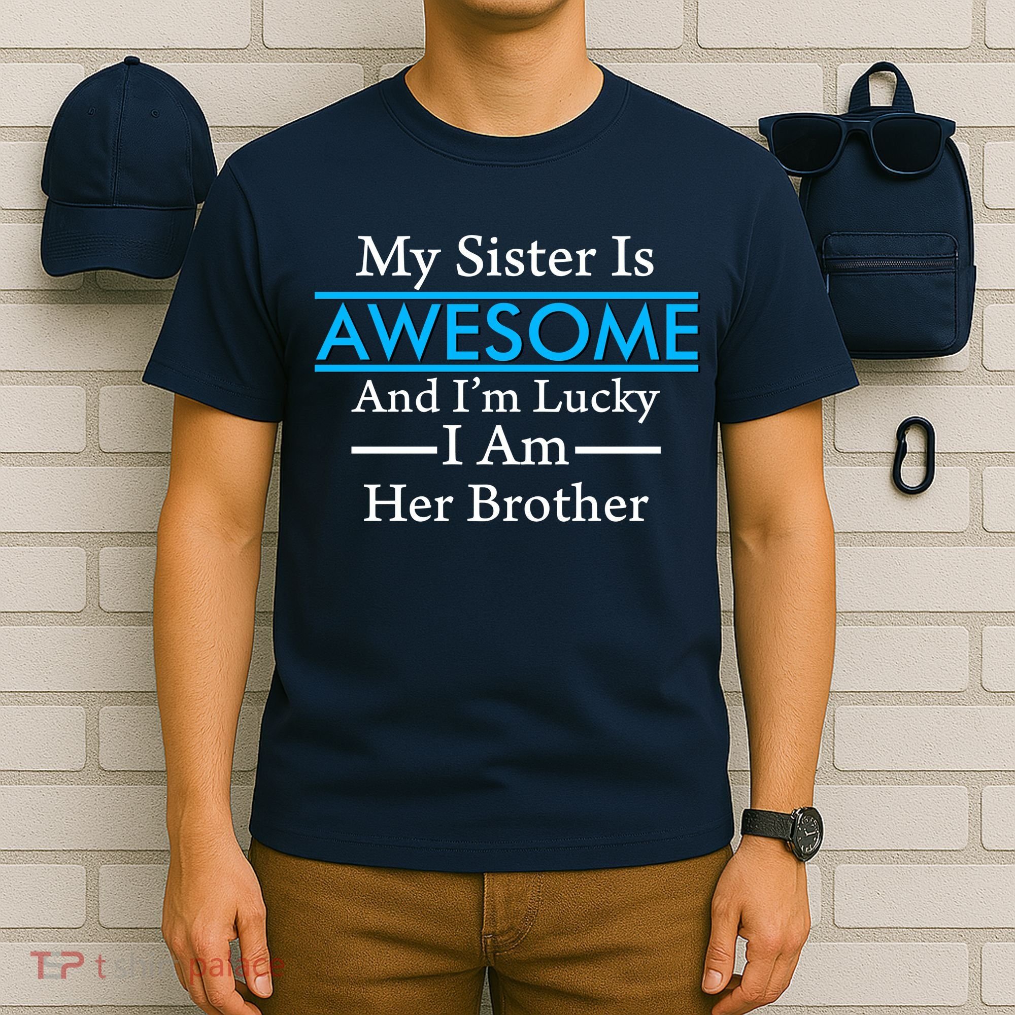 My Sister Is Awesome And I'm Lucky I Am Her Brother T-Shirt