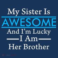 My Sister Is Awesome And I'm Lucky I Am Her Brother T-Shirt thumb 7