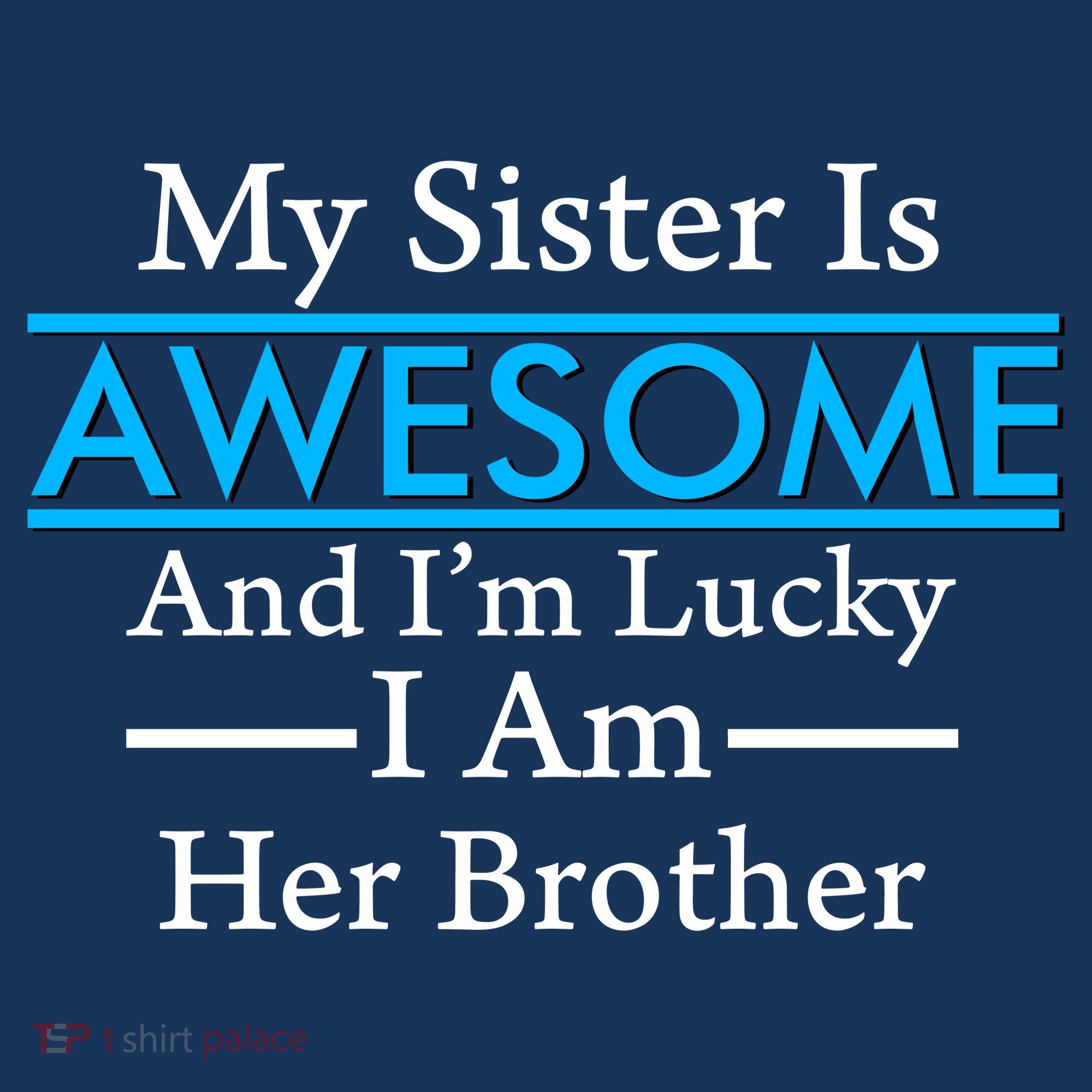 My Sister Is Awesome And I'm Lucky I Am Her Brother T-Shirt