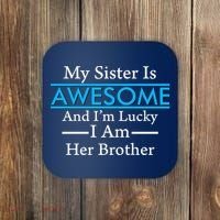My Sister Is Awesome And I'm Lucky I Am Her Brother Coaster thumb 0