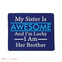 My Sister Is Awesome And I'm Lucky I Am Her Brother Mousepad thumb 0