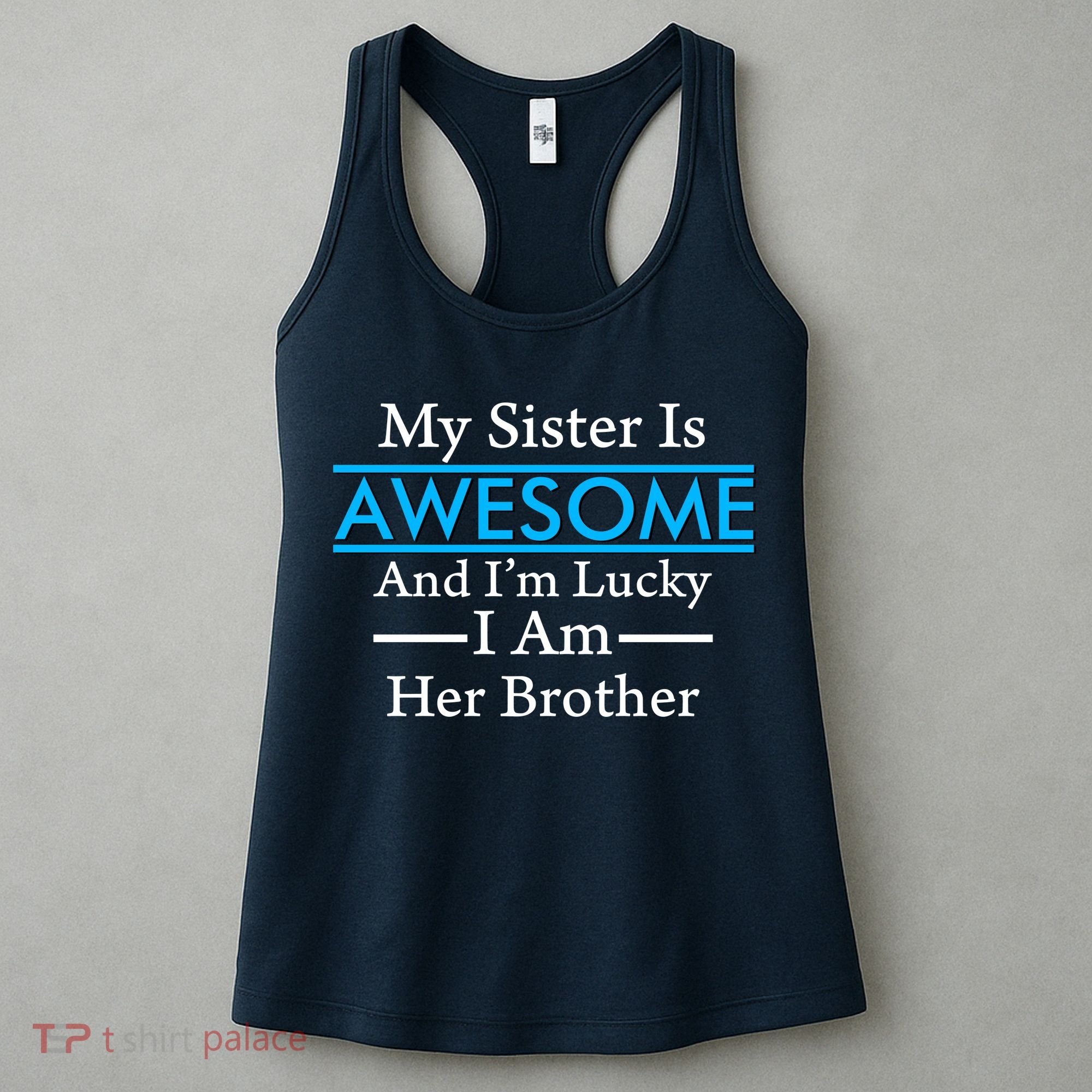My Sister Is Awesome And I'm Lucky I Am Her Brother Women's Tank Top