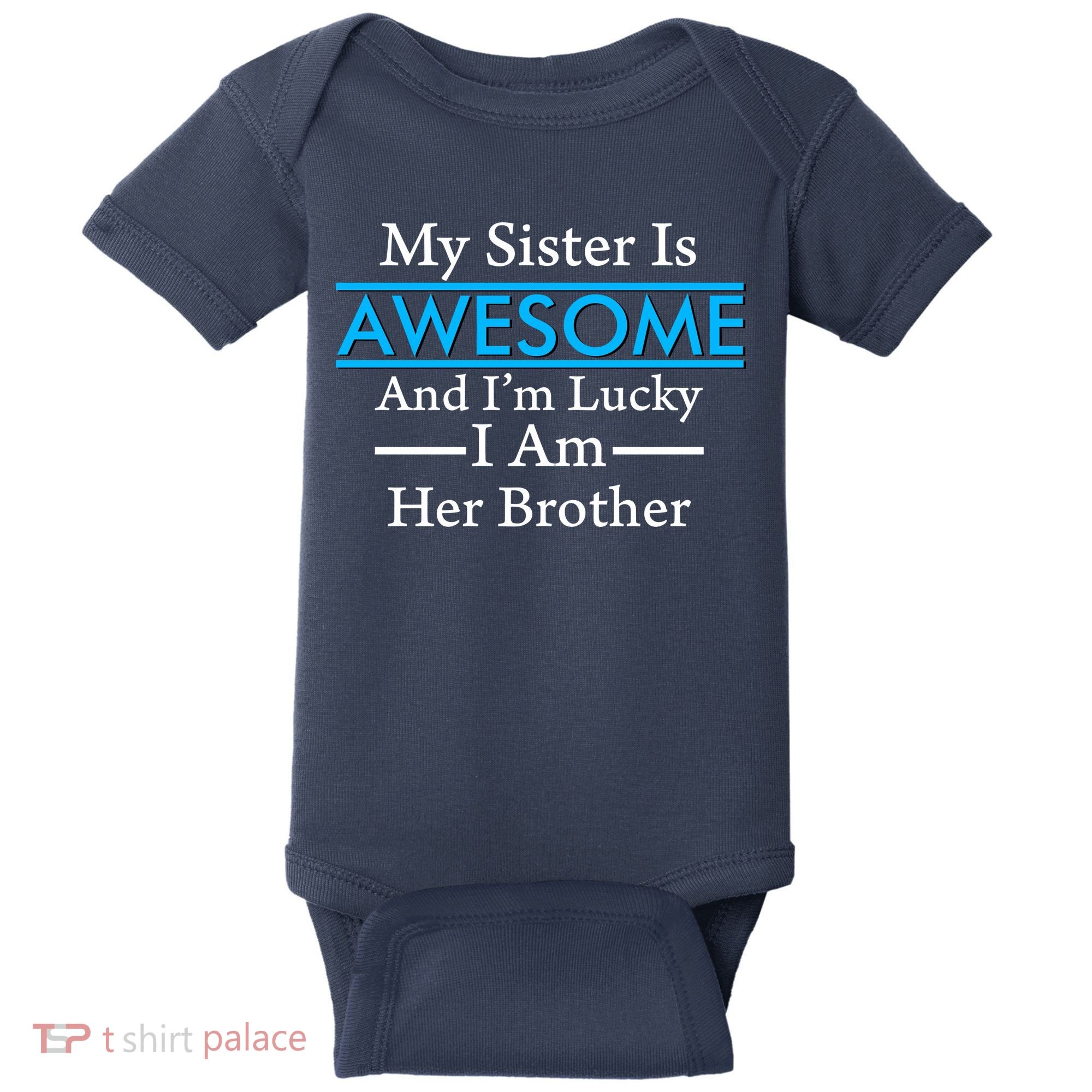 My Sister Is Awesome And I'm Lucky I Am Her Brother Baby Bodysuit