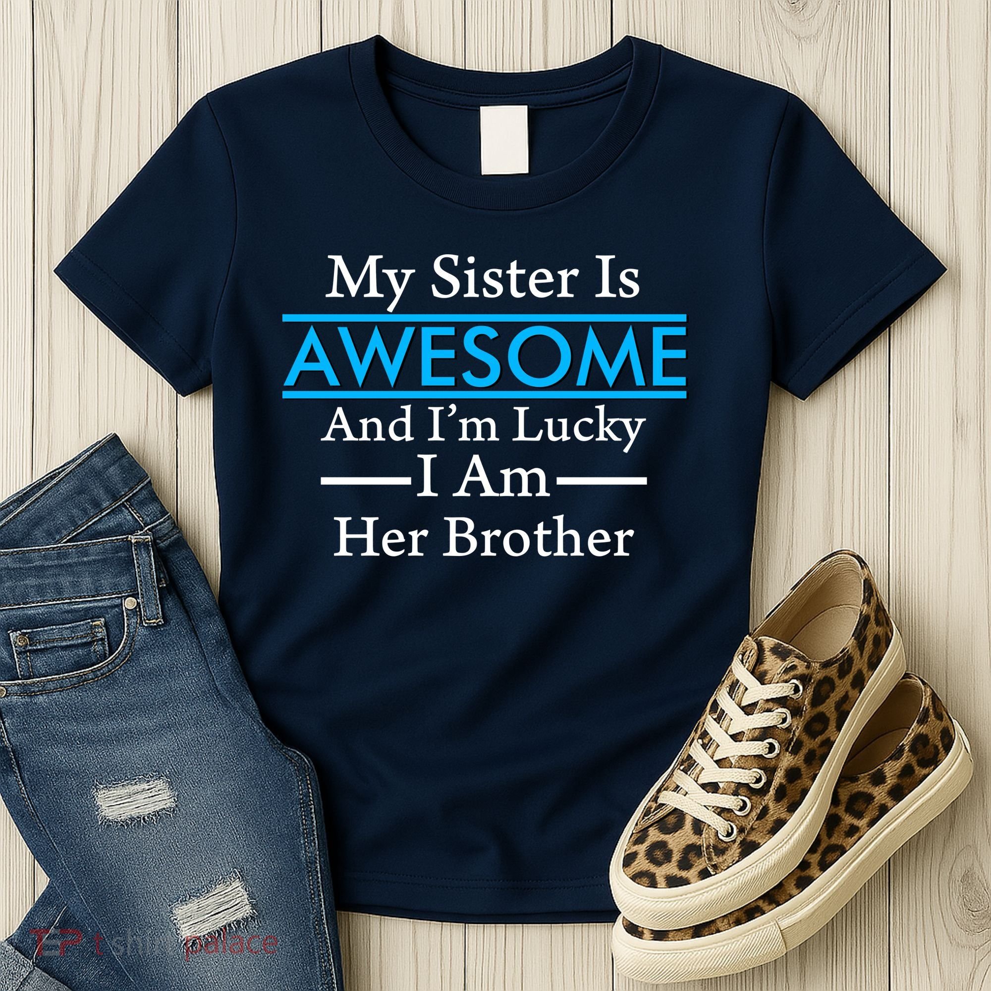My Sister Is Awesome And I'm Lucky I Am Her Brother Women's T-Shirt