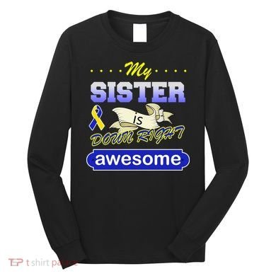 My Sister Is Down Right Awesome Long Sleeve Shirt