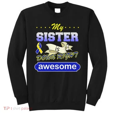 My Sister Is Down Right Awesome Sweatshirt