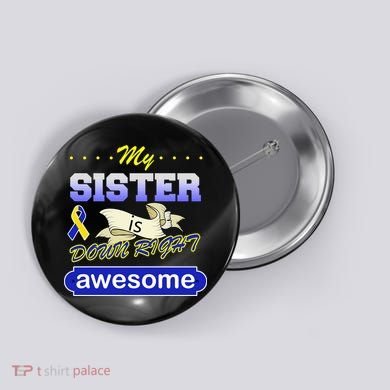 My Sister Is Down Right Awesome Button