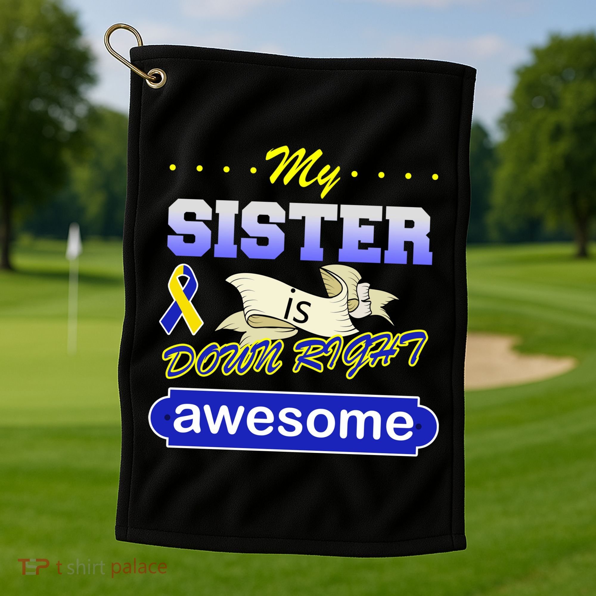 My Sister Is Down Right Awesome Golf Towel