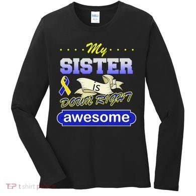 My Sister Is Down Right Awesome Women's Long Sleeve Shirt