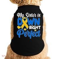 My Sister Is Down Right Perfect Down Syndrome Day Awareness Doggie Tank thumb 0