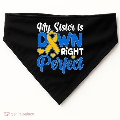 My Sister Is Down Right Perfect Down Syndrome Day Awareness USA-Made Doggie Bandana