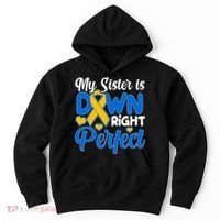 My Sister Is Down Right Perfect Down Syndrome Day Awareness Hoodie thumb 0
