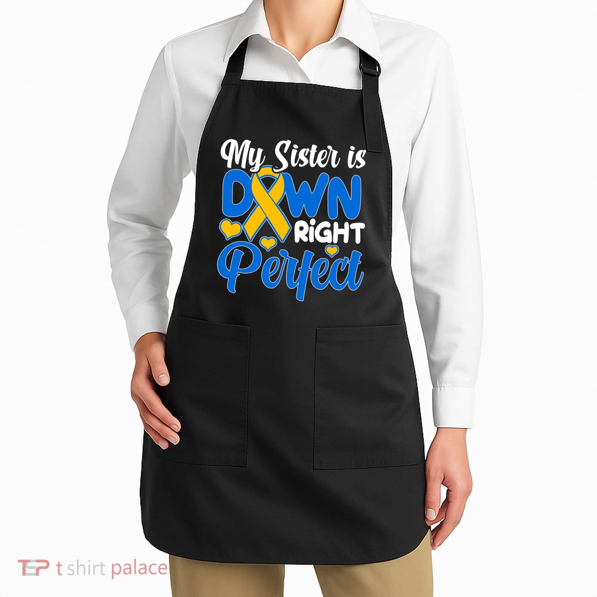 My Sister Is Down Right Perfect Down Syndrome Day Awareness Apron