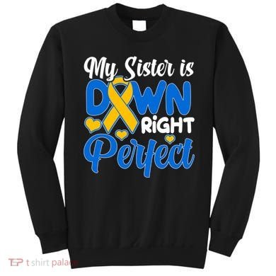My Sister Is Down Right Perfect Down Syndrome Day Awareness Sweatshirt