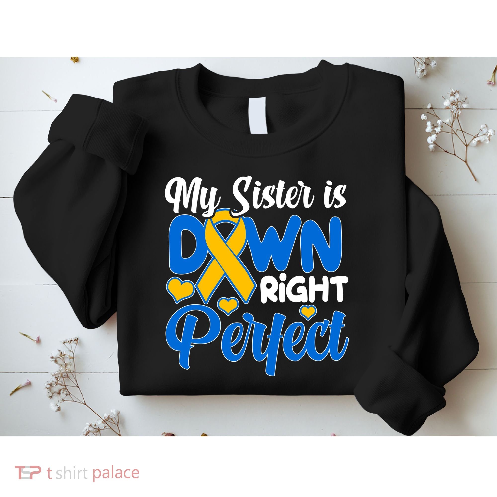 My Sister Is Down Right Perfect Down Syndrome Day Awareness Sweatshirt