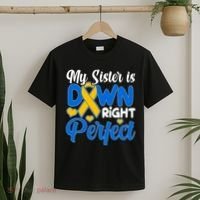 My Sister Is Down Right Perfect Down Syndrome Day Awareness T-Shirt thumb 2