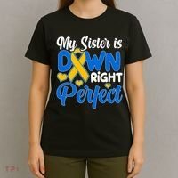 My Sister Is Down Right Perfect Down Syndrome Day Awareness T-Shirt thumb 4