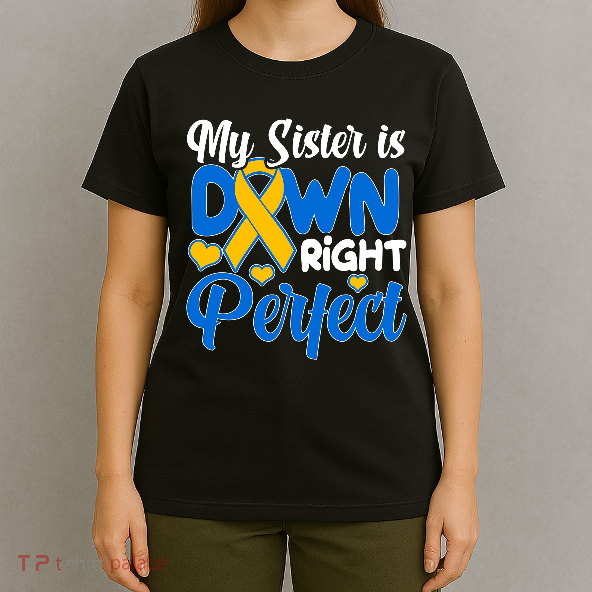 My Sister Is Down Right Perfect Down Syndrome Day Awareness T-Shirt
