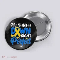 My Sister Is Down Right Perfect Down Syndrome Day Awareness Button thumb 0