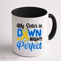 My Sister Is Down Right Perfect Down Syndrome Day Awareness Coffee Mug thumb 1