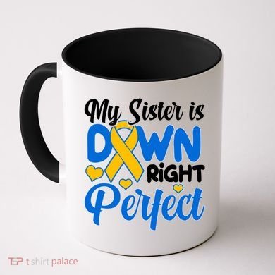 My Sister Is Down Right Perfect Down Syndrome Day Awareness Coffee Mug