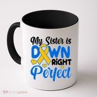 My Sister Is Down Right Perfect Down Syndrome Day Awareness Coffee Mug thumb 0