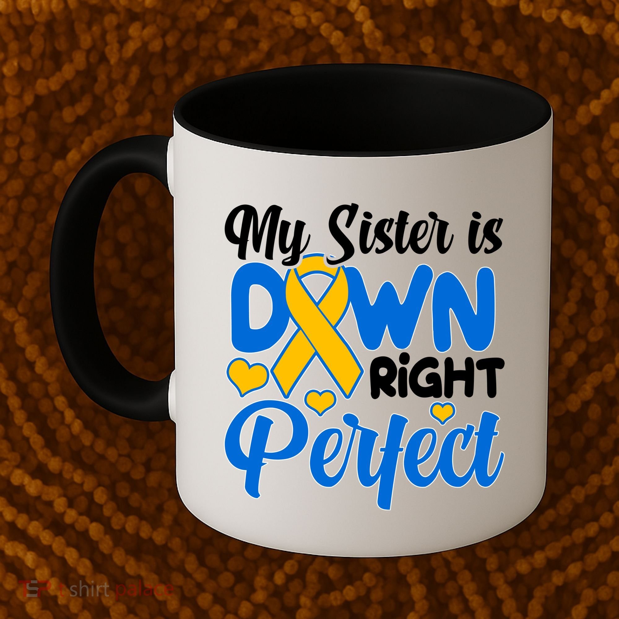 My Sister Is Down Right Perfect Down Syndrome Day Awareness Coffee Mug