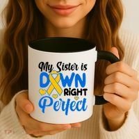 My Sister Is Down Right Perfect Down Syndrome Day Awareness Coffee Mug thumb 3
