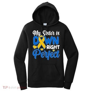 My Sister Is Down Right Perfect Down Syndrome Day Awareness Women's Hoodie