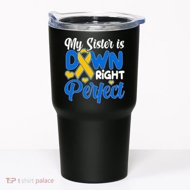 My Sister Is Down Right Perfect Down Syndrome Day Awareness Tumbler