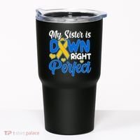 My Sister Is Down Right Perfect Down Syndrome Day Awareness Tumbler thumb 0