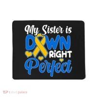 My Sister Is Down Right Perfect Down Syndrome Day Awareness Mousepad thumb 0