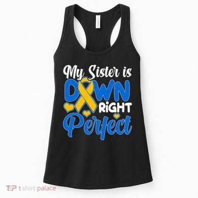 My Sister Is Down Right Perfect Down Syndrome Day Awareness Women's Tank Top