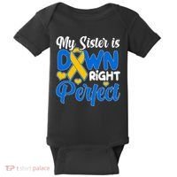 My Sister Is Down Right Perfect Down Syndrome Day Awareness Baby Bodysuit thumb 0