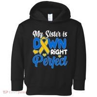 My Sister Is Down Right Perfect Down Syndrome Day Awareness Toddler Hoodie thumb 0
