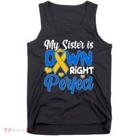 My Sister Is Down Right Perfect Down Syndrome Day Awareness Tank Top thumb 0